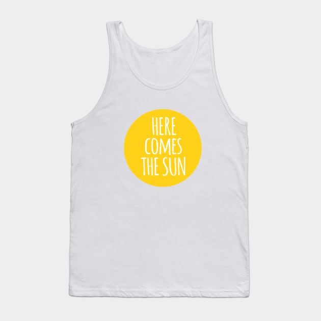 here comes the sun, word art, text design Tank Top by beakraus